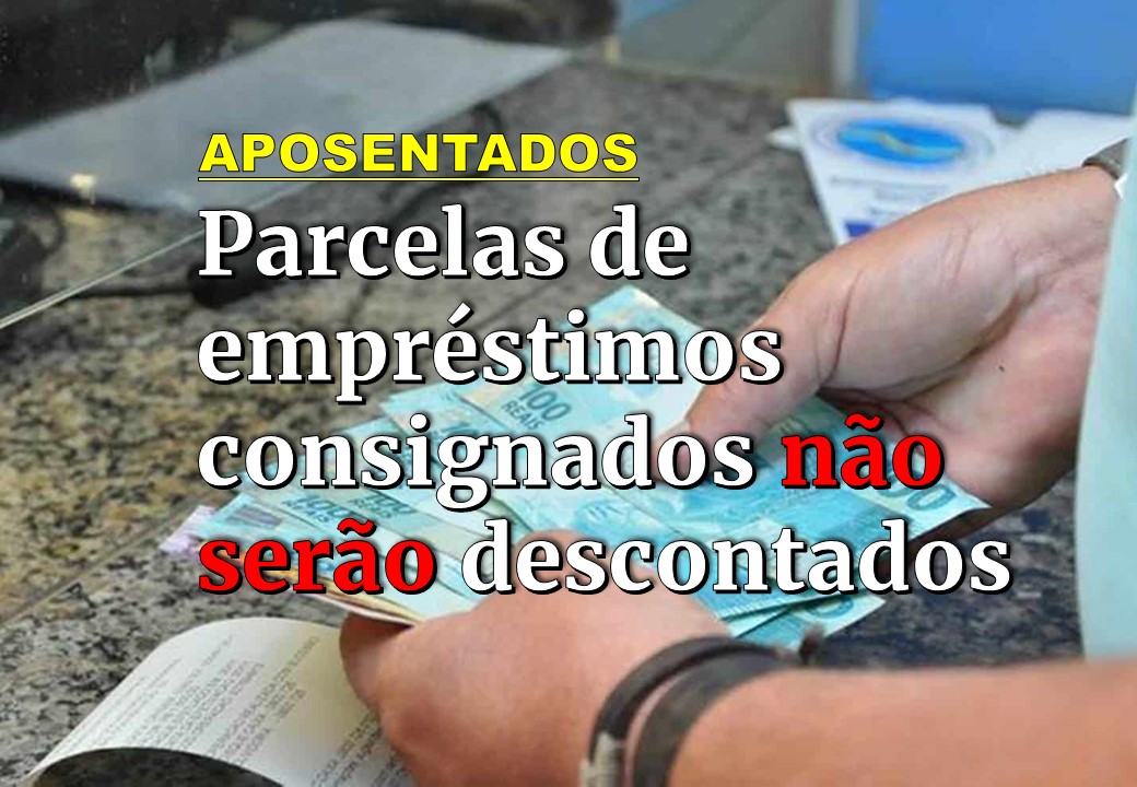 COBRANÇA DO EMPRÉSTIMO CONSIGNADO DE APOSENTADOS É SUSPENSA POR 4 MESES