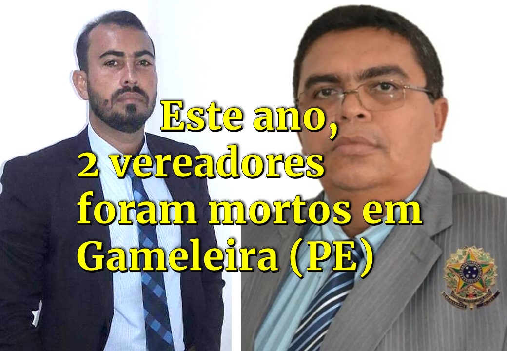 ESTE ANO, DOIS VEREADORES FORAM ASSASSINADOS A TIROS EM GAMELEIRA (PE)