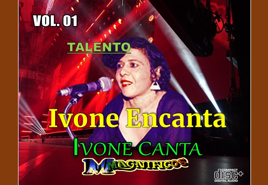 IVONE CANTA E ENCANTA. A ARTISTA PESQUEIRENSE TRADUZ A ARTE DE MAGNÍFICOS EM OITO FAIXAS