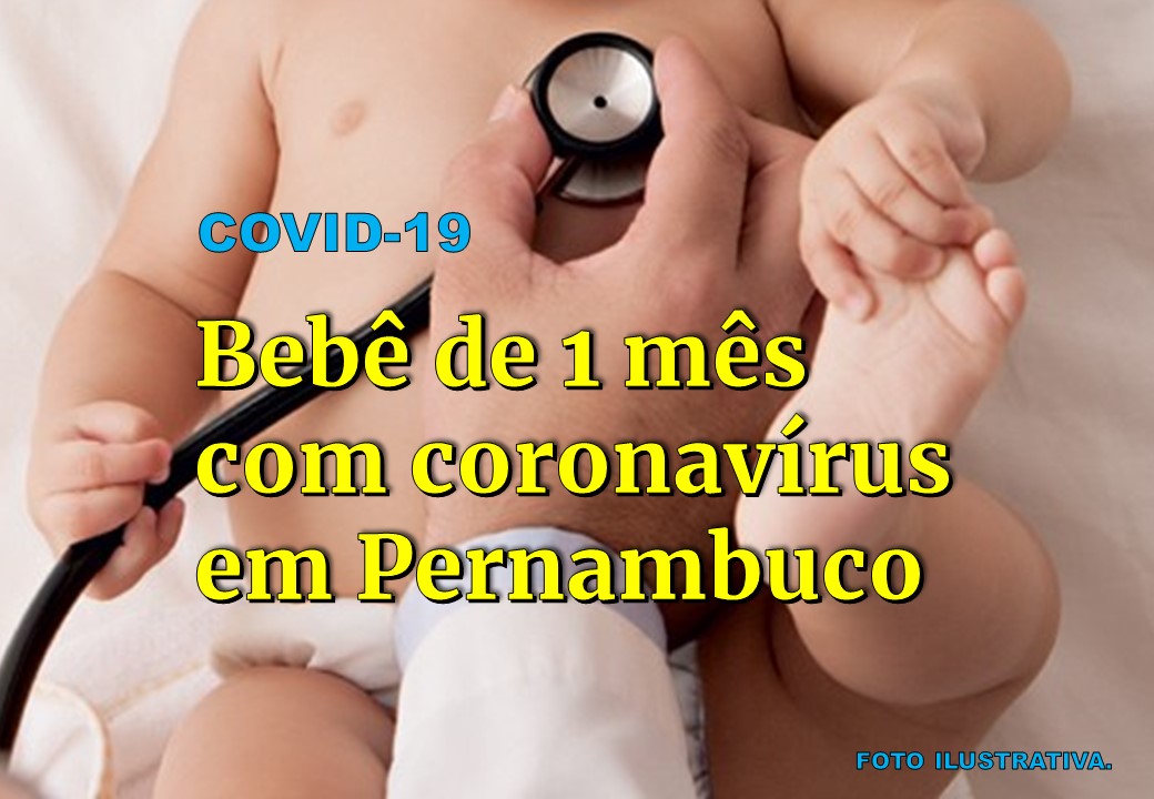 COM APENAS 1 MÊS DE VIDA, BEBÊ ESTÁ ENTRE CASOS CONFIRMADOS DE CORONAVÍRUS EM PERNAMBUCO