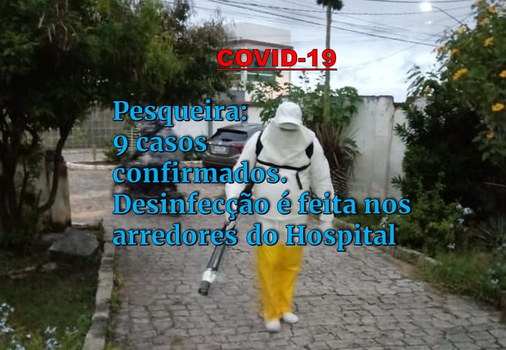 CORONAVÍRUS: PESQUEIRA REGISTRA 9 CASOS CONFIRMADOS E 3 EM INVESTIGAÇÃO. AÇÕES CONTINUAM. DESINFECÇÃO DOS ARREDORES DO HOSPITAL