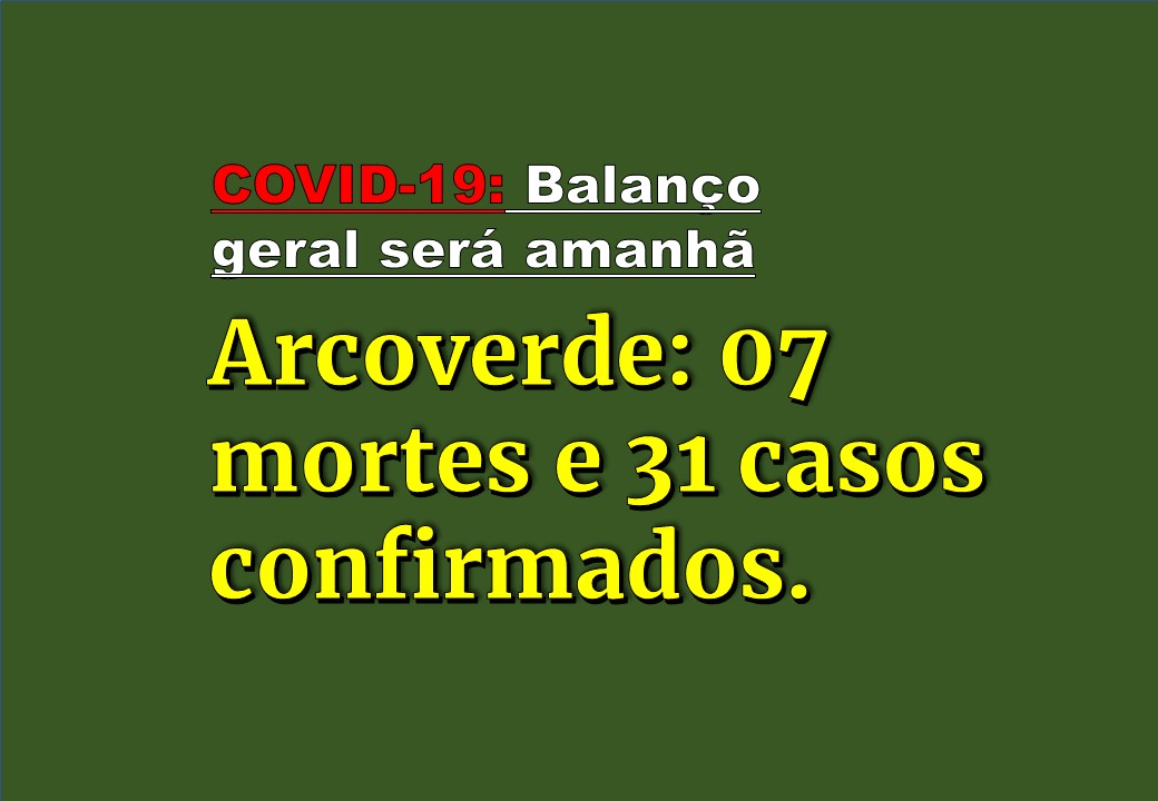 ARCOVERDE: 07 MORTES E 31 CASOS CONFIRMADOS DE COVID-19. BALANÇO GERAL SERÁ AMANHÃ (SEXTA, 08)