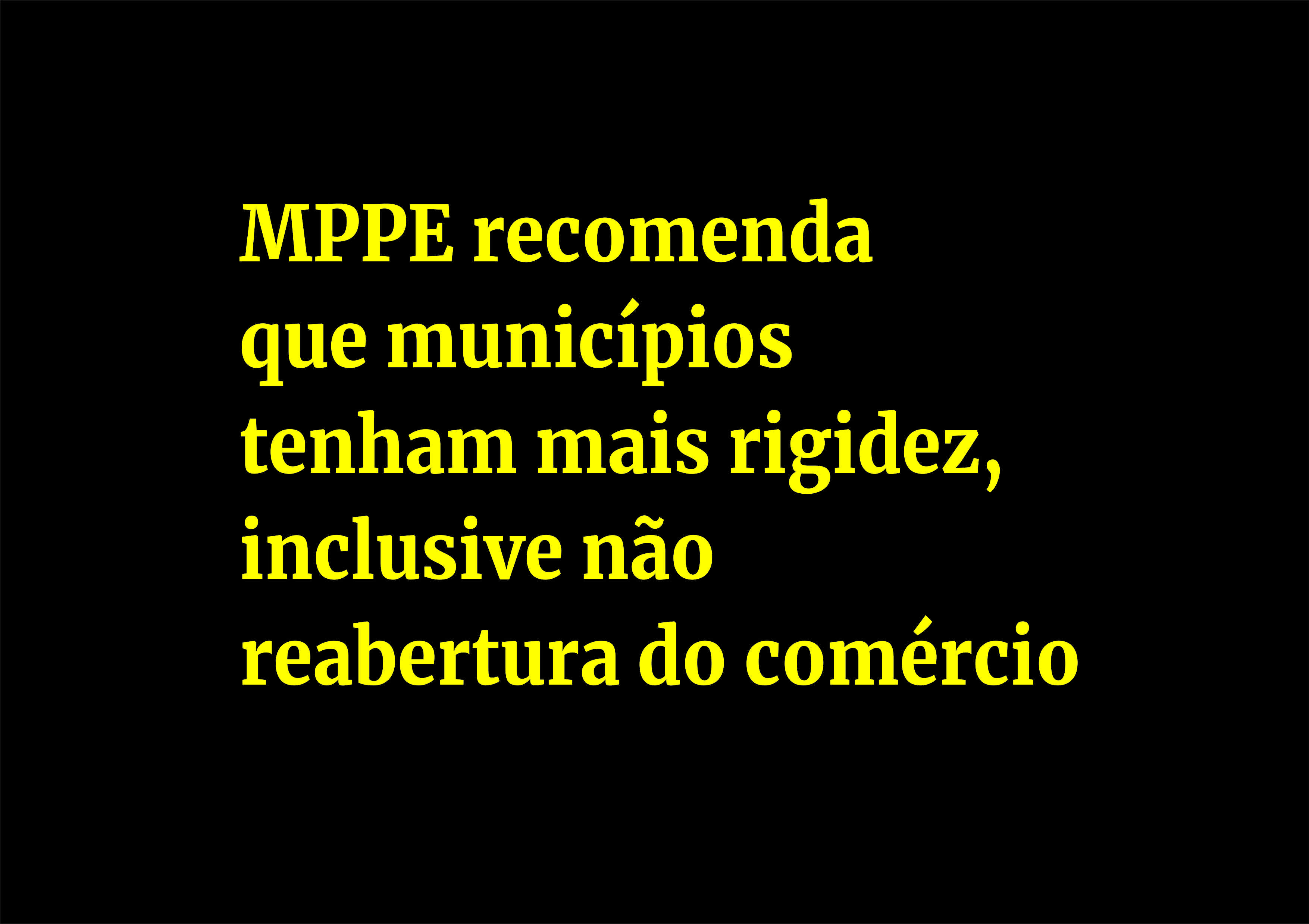 MPPE recomenda que municípios tenham mais rigidez, inclusive não reabertura do comércio