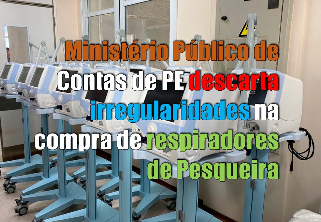 Ministério Público de Contas descarta irregularidades na compra dos respiradores de Pesqueira