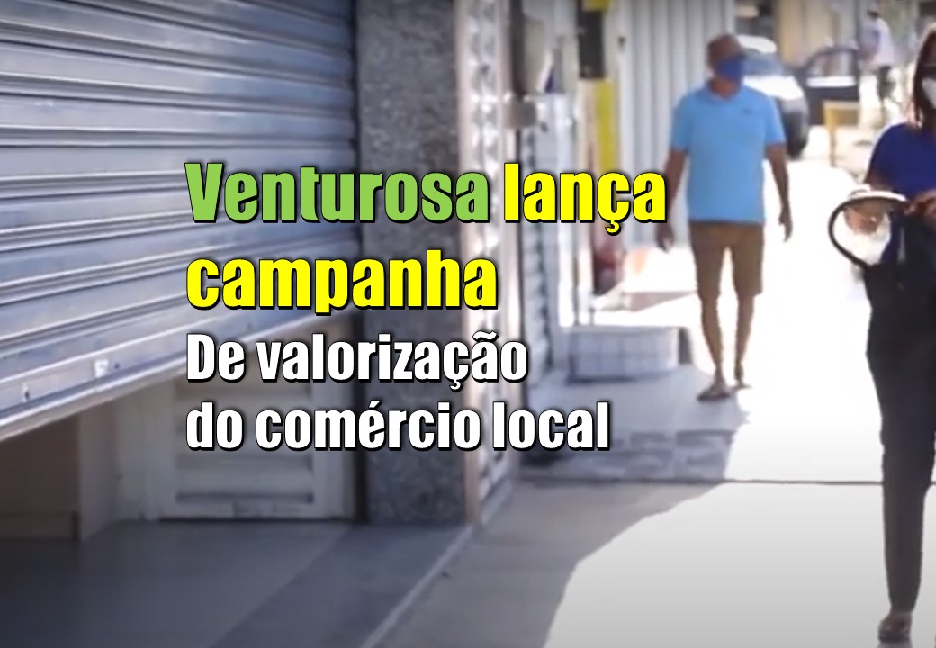 Venturosa lança campanha para valorizar o comércio local e aquecer a economia