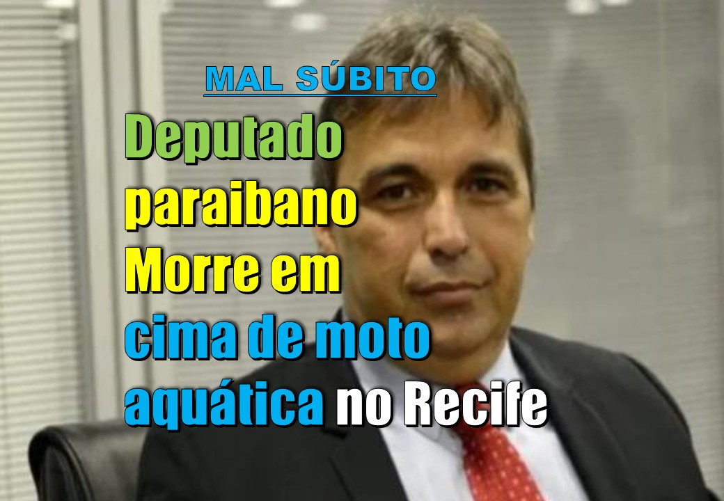 Deputado paraibano morre no Recife