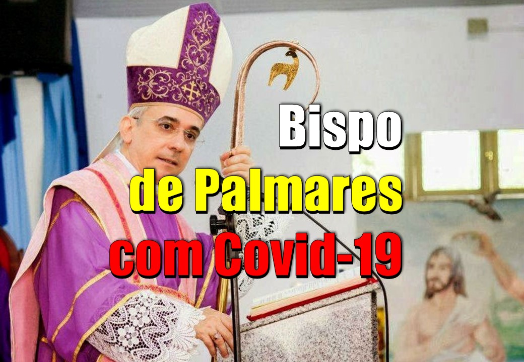 Bispo de Palmares está com Covid-19