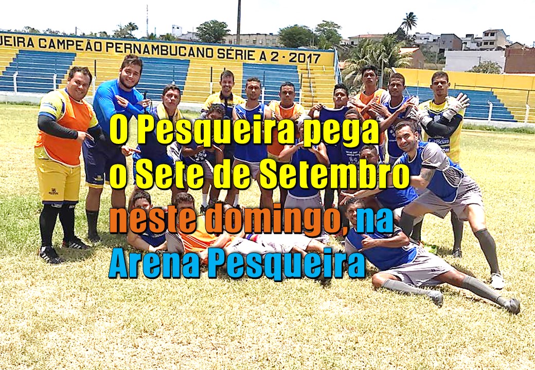 Pesqueira X Sete de Setembro, neste domingo, a partir das 15h, no Estádio Joaquim de Britto