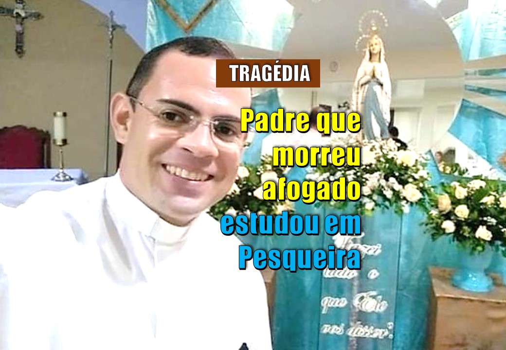 Padre que morreu afogado era devoto de Santa Águeda e se ordenou no Dia da Padroeira de Pesqueira. Veja história completa