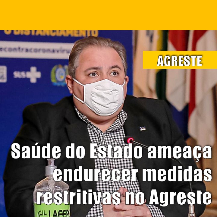 AGRESTE | Secretário de Saúde ameaça endurecer medidas restritivas na região Agreste de Pernambuco