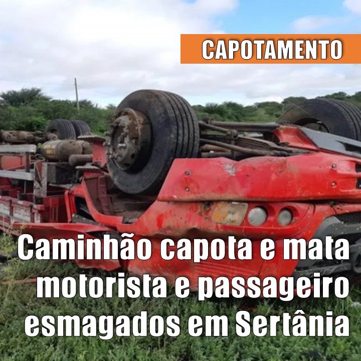 ESMAGADOS | Mortes em Sertânia. Caminhão capota e mata 2 na BR-232