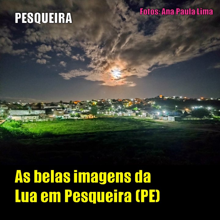 A LUA EM PESQUEIRA (PE) | Veja as mais belas imagens da lua nesta quarta-feira, 26 de maio
