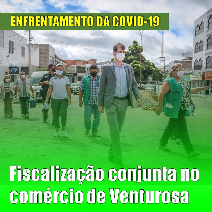 ENFRENTAMENTO DA COVID-19 | Prefeitura e Ministério Público, além de polícias e autoridades sanitárias, fazem fiscalização conjunta em Venturosa