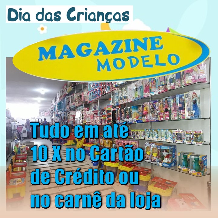 MAGAZINE MODELO | Dias das Crianças. Tudo em 10X no Cartão de Crédito ou carnê da loja