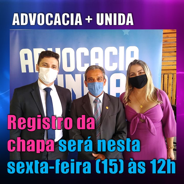 CHEGOU A HORA! Registro da Chapa Advocacia + Unida será nesta sexta-feira (15 de outubro), às 12h