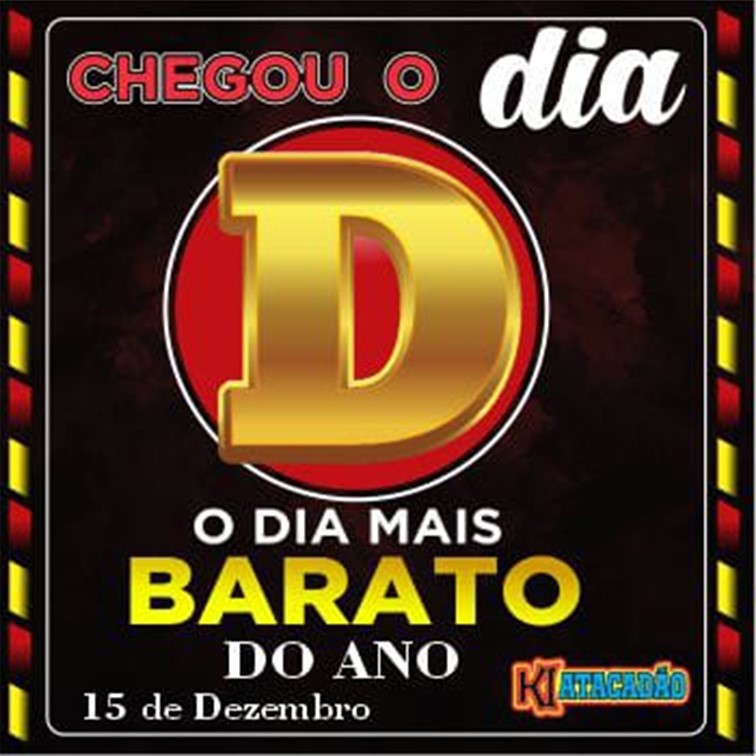 DIA D | A promoção mais pedida do ano! Isso mesmo! Você pediu e o Ki-atacadão atendeu! PROMOÇÃO DO DIA D, O DIA MAIS BARATO DO ANO!