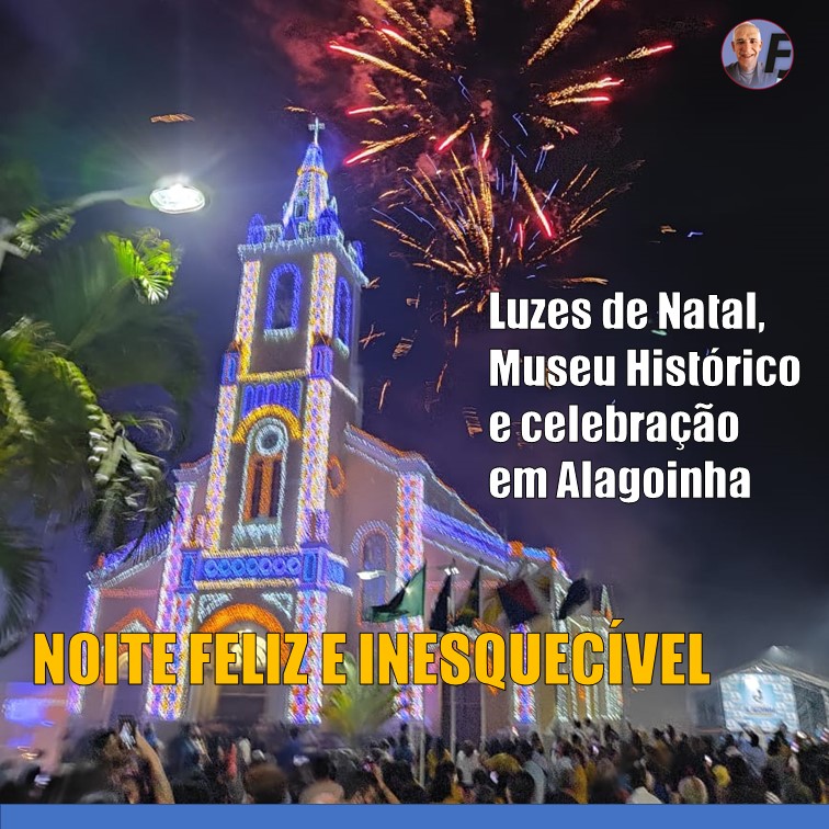 ALAGOINHA | 08/12. Data inesquecível para Alagoinha com Festa, Missa, acendimento da decoração natalina e inauguração do Museu Histórico Gonçalo Antunes