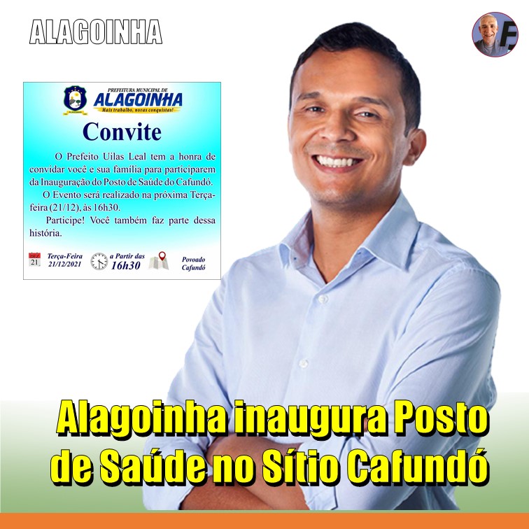 POSTO DE SAÚDE EM CAFUNDÓ | O Prefeito Uilas Leal convida a população de Alagoinha para mais uma grande inauguração na cidade.