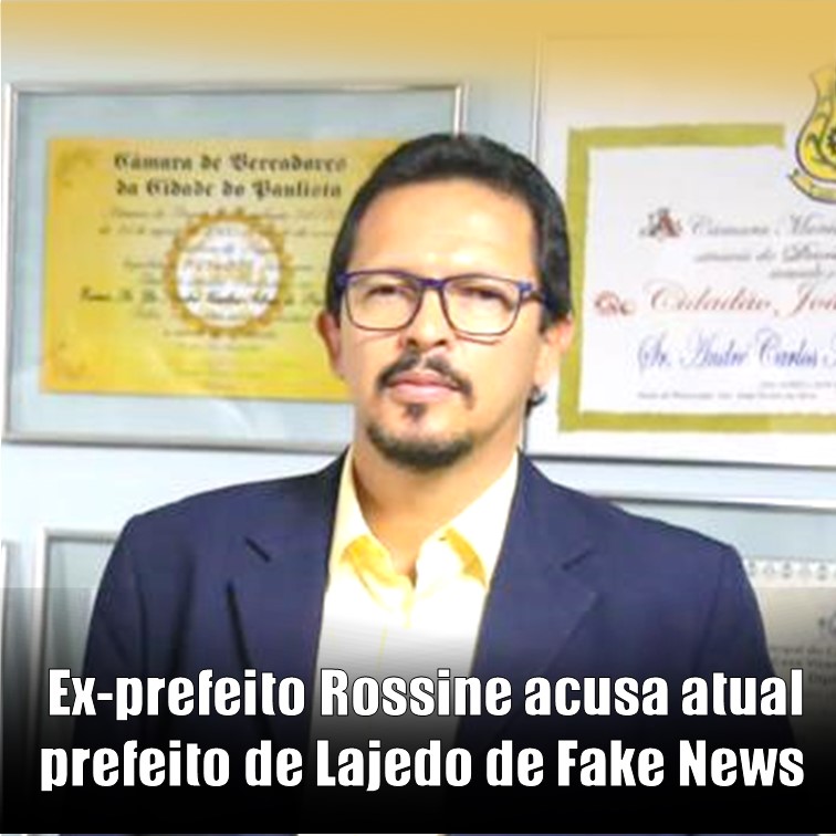 FAKE | Ex-prefeito Rossine acusa atual prefeito de Lajedo de propaganda enganosa