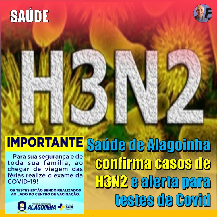 SAÚDE DE ALAGOINHA (PE) | Secretaria de Saúde alerta sobre casos de H3N2 e pede que, para segurança da família, ao chegar de férias faça o exame da covid-19
