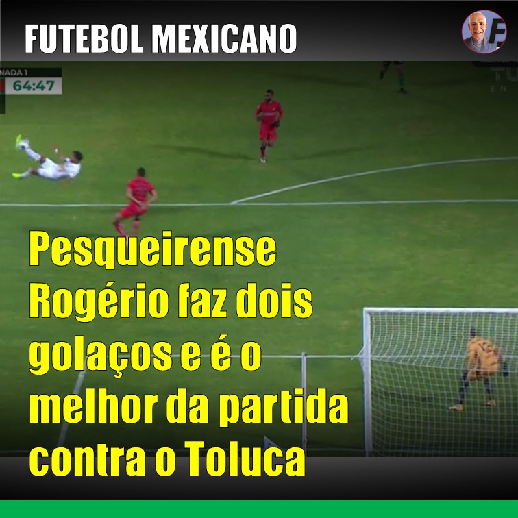 FUTEBOL | Pesqueirense Rogério faz dois golaços na Liga Mexicana e é eleito o melhor jogador da partida