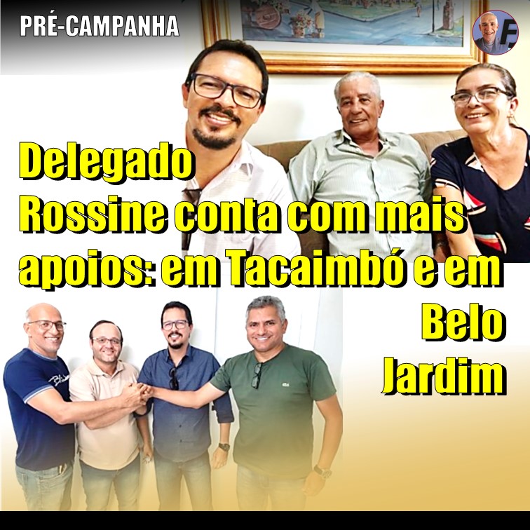 DELEGADO ROSSINE | Mais apoios em Belo Jardim (ex-prefeito Luiz Carlos) e em Tacaimbó (ex-prefeitos Paulo Chaves e Dona Sandra)