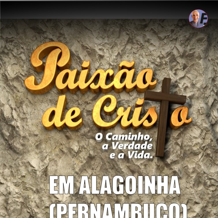 O CAMINHO, A VERDADE E A VIDA | Inscrições para a Paixão de Cristo 2022 em Alagoinha