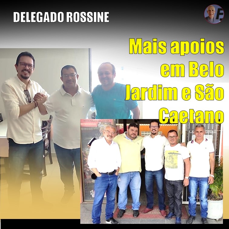 DELEGADO ROSSINE | Mais apoios de Belo Jardim e São Caetano para a forte pré-candidatura do Delegado Rossine