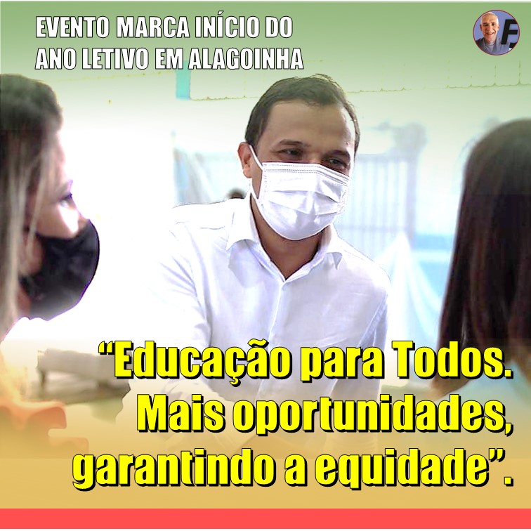 ALAGOINHA | “Educação para Todos. Mais oportunidades, garantindo a equidade”. Evento marca abertura do ano letivo em Alagoinha