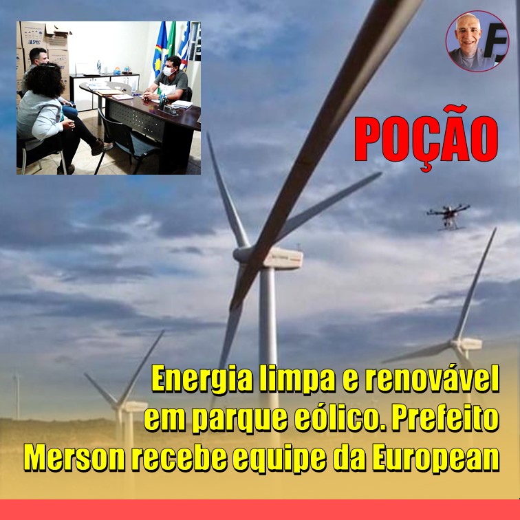PREFEITO EMERSON | Energia limpa e renovável no Parque Eólico de Poção. Prefeito se reúne com equipe da European