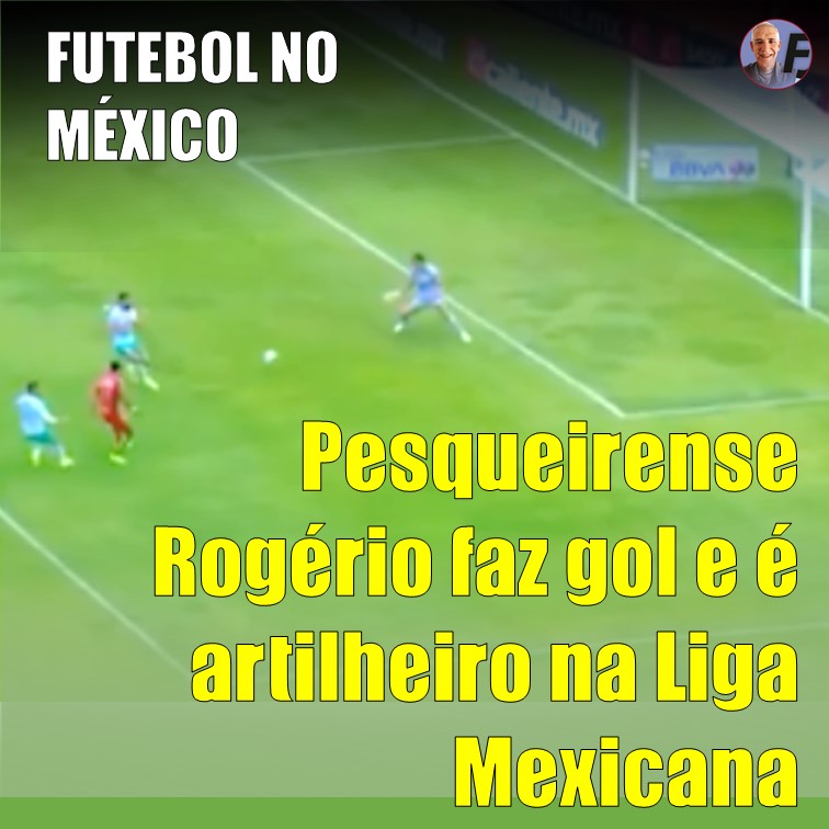 FUTEBOL | ROGÉRIO NO MÉXICO: Pesqueirense Rogério faz mais um gol e é artilheiro no México