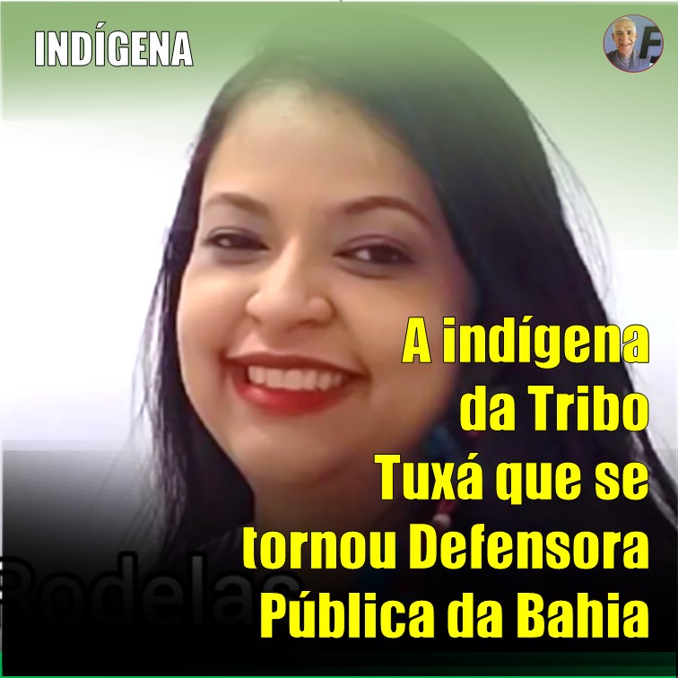 INDÍGENA | A Primeira Defensora Pública Indígena. Ela é da Tribo Tuxá, de Rodelas, na divisa com Pernambuco.