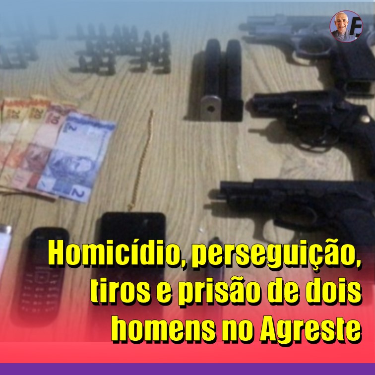 FUGA E PRISÃO | Homicídio, perseguição, tiros e prisão de dois homens no Agreste