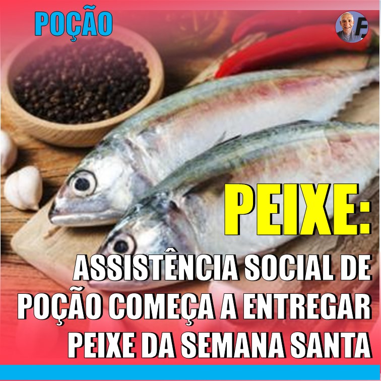 PEIXE DA SEMANA SANTA | Poção entrega Peixe às famílias beneficiadas do Auxílio Brasil