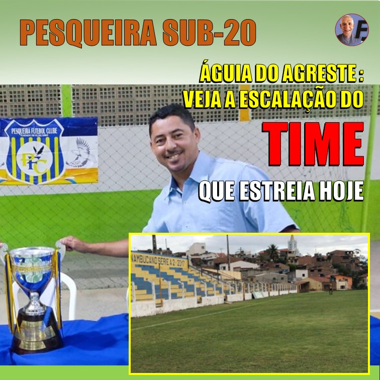 SUB-20 | Sai escalação do Pesqueira para o jogo contra o 1º de Maio