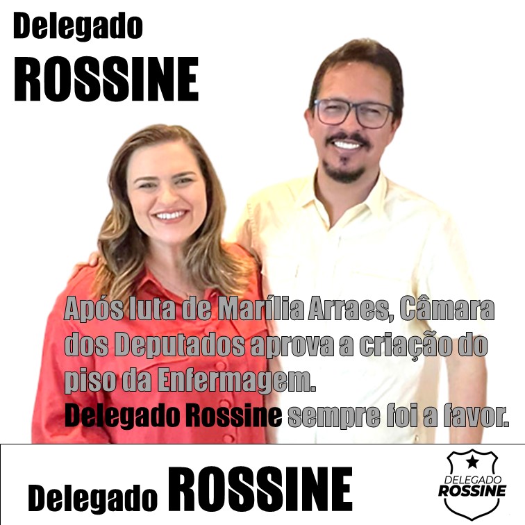 ENFERMAGEM | Após luta de Marília Arraes, Câmara dos Deputados aprova a criação do piso salarial para os profissionais da Enfermagem. Delegado Rossine sempre foi a favor