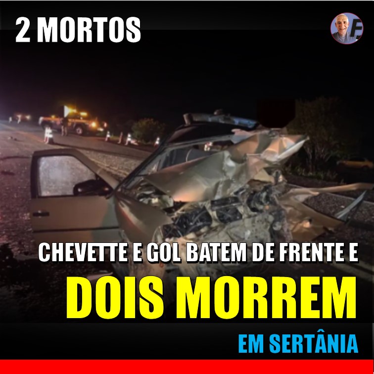 2 MOTORISTAS MORTOS | Chevette e Gol batem de frente e deixam dois mortos em Sertânia