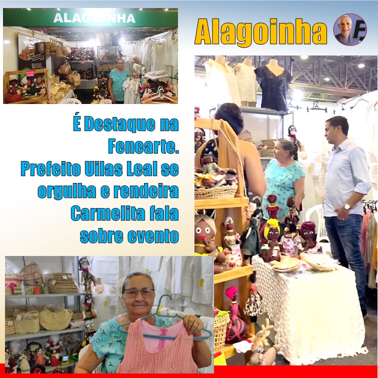 ALAGOINHA NA FENEARTE | Artesanato e produtos de Alagoinha são destaque na Fenearte 2022. Uilas Leal: “Que orgulho danado”. Rendeira Maria Carmelita fala sobre evento...