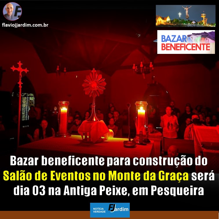 MONTE DA GRAÇA | Bazar beneficente para construção do Salão de Eventos do Monte da Graça será dia 03, na Peixe. Doe