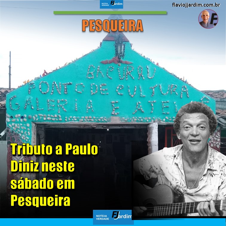 TRIBUTO A PAULO DINIZ | Neste sábado (10) em Pesqueira, no Bacurau - Ponto de Cultura, Galeria e Ateliê
