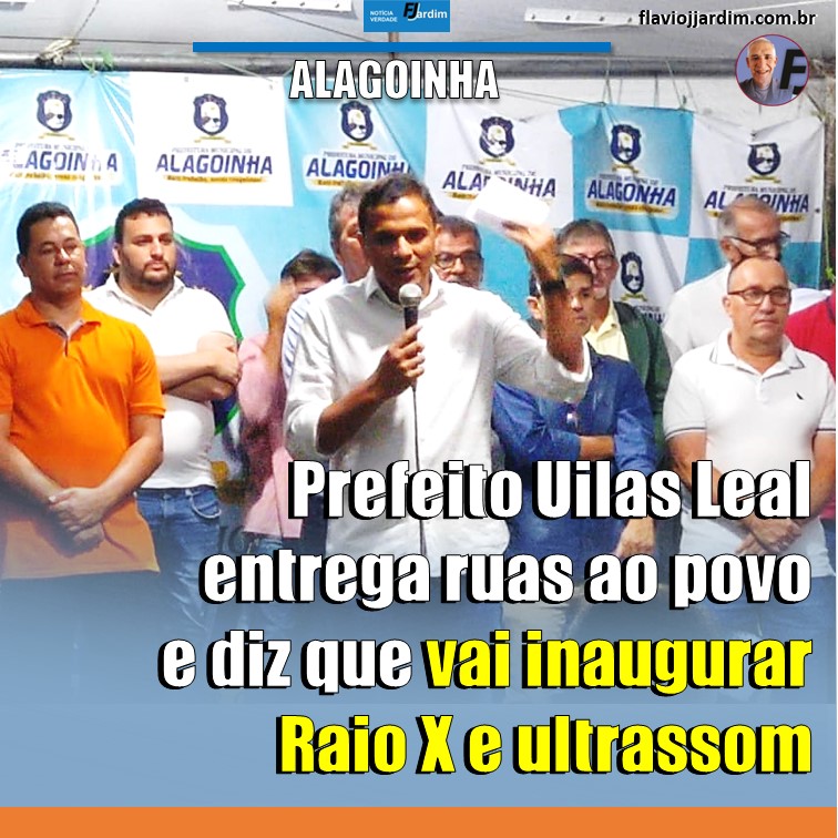 ALAGOINHA | Prefeito Uilas Leal entrega ruas ao povo e diz que vai inaugurar Raio X e Ultrassom no hospital