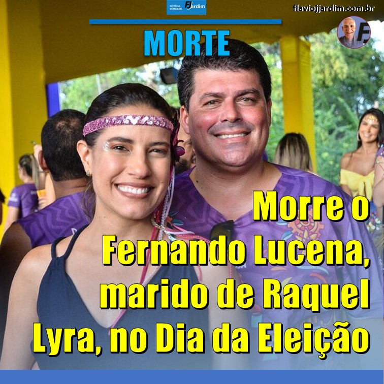 NO DIA DA ELEIÇÃO | Morre Fernando Lucena, esposo de Raquel Lyra