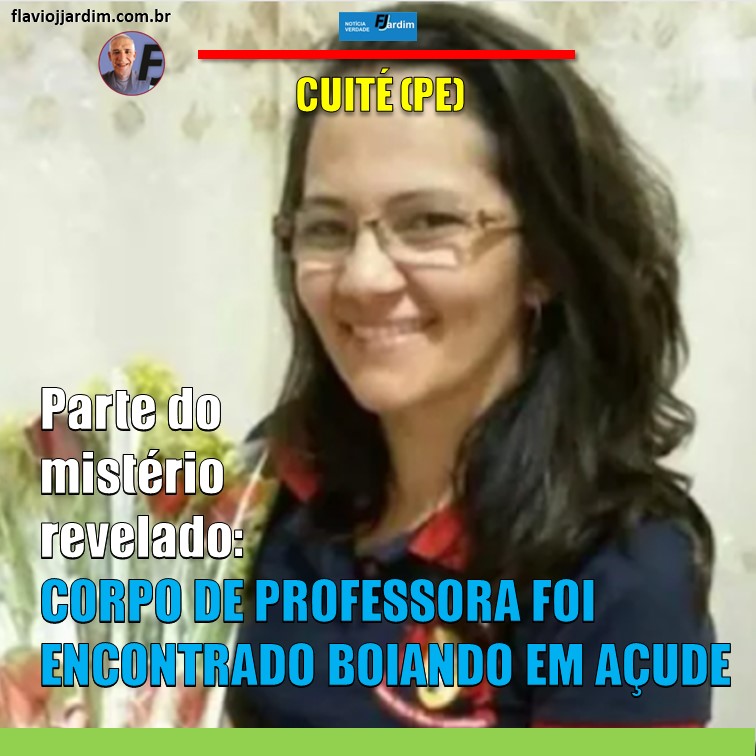 CUITÉ (PB) | MISTÉRIO AINDA NÃO DESVENDADO: CORPO DE PROFESSORA FOI ENCONTRADO EM AÇUDE