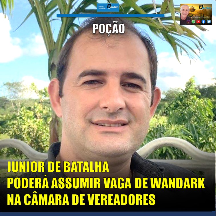SUPLENTE | JUNIOR DE BATALHA DEVERÁ ASSUMIR VAGA NA CÂMARA DE VEREADORES DE POÇÃO