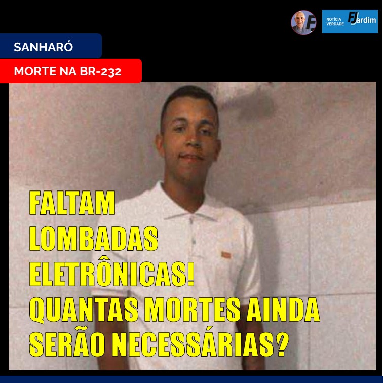 MAIS ÓBITO | Quantas mortes ainda serão necessárias? Para a instalação de lombadas eletrônicas na BR-232 em Sanharó