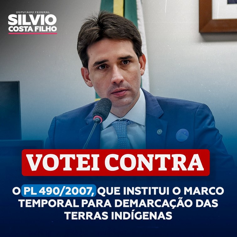 A FAVOR DOS POVOS INDÍGENAS | Deputado Federal Sílvio Costa Filho, do Republicanos, votou CONTRA a PL 490/2007, que institui o MARCO TEMPORAL