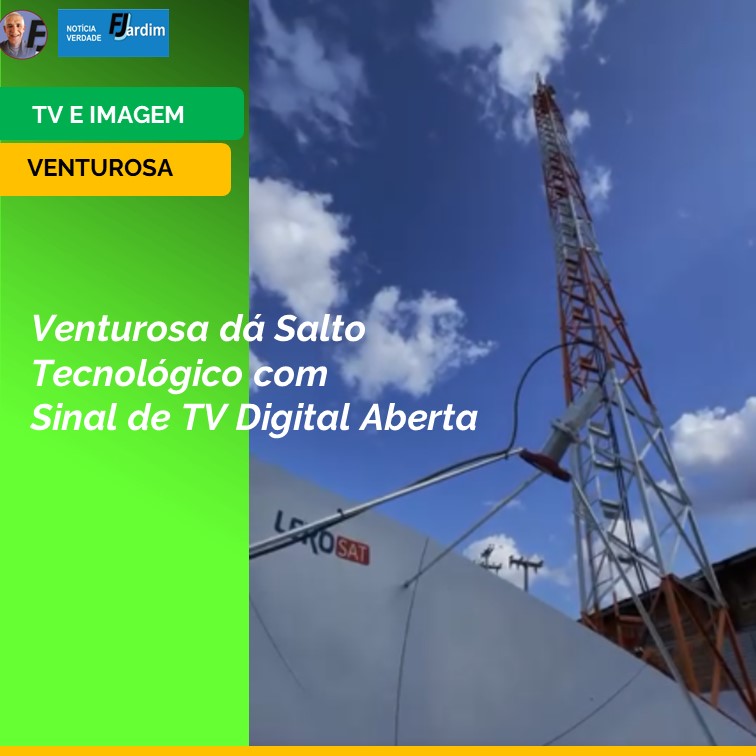 SOM E IMAGEM | Venturosa dá Salto Tecnológico com Sinal de TV Digital Aberta