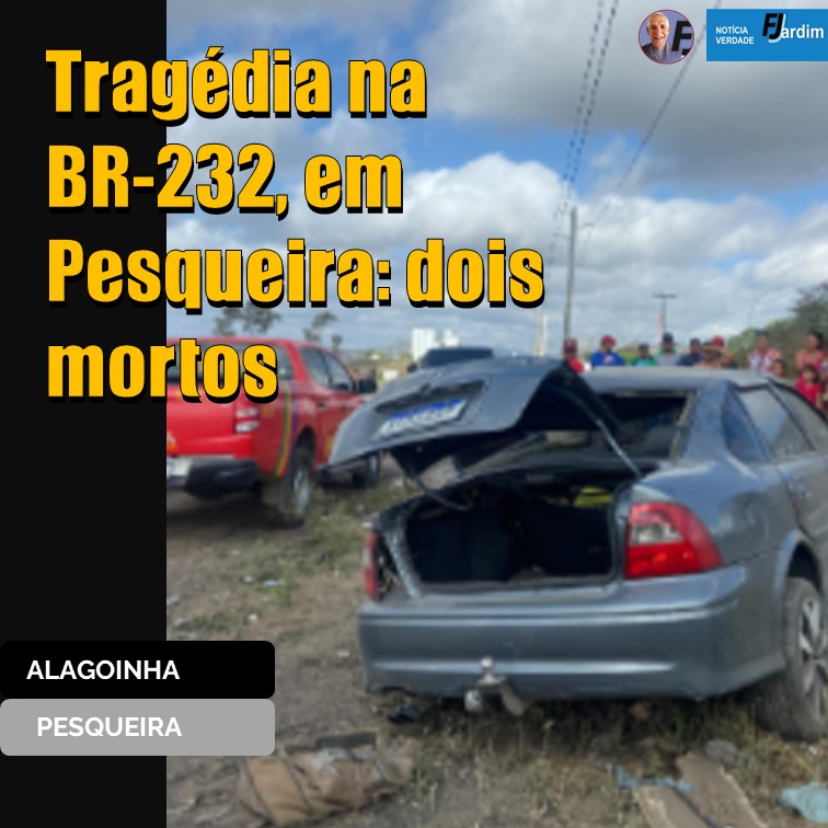 TRAGÉDIA NA BR-232 | Alagoinha e Pesqueira em Choque. DOIS MORTOS NA RODOVIA
