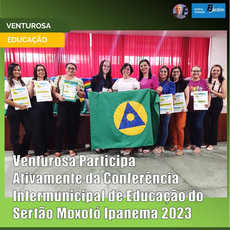 EDUCAÇÃO | Venturosa Participa Ativamente da Conferência Intermunicipal de Educação do Sertão Moxotó Ipanema 2023