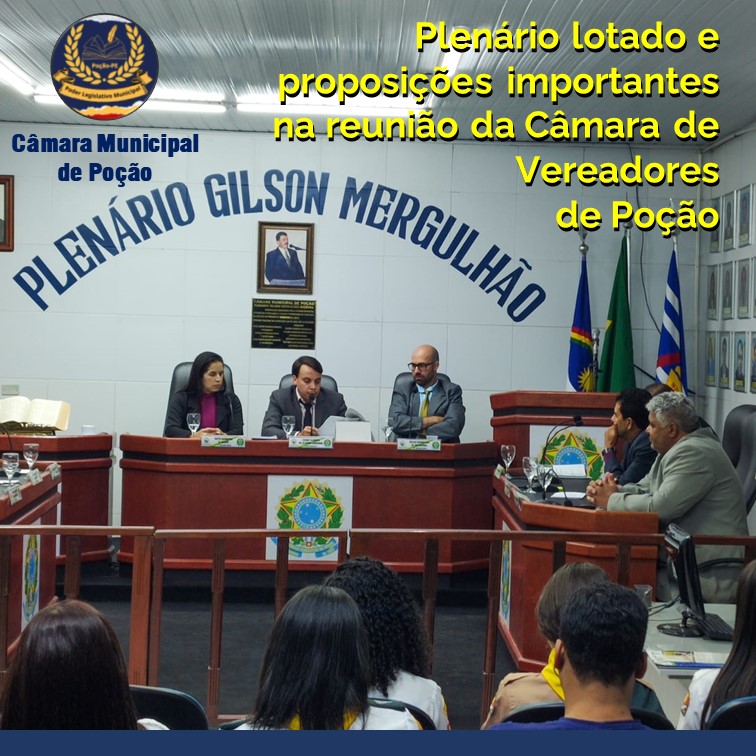 VEREADORES DE POÇÃO | Plenário lotado e proposições importantes na reunião da Câmara de Vereadores de Poção
